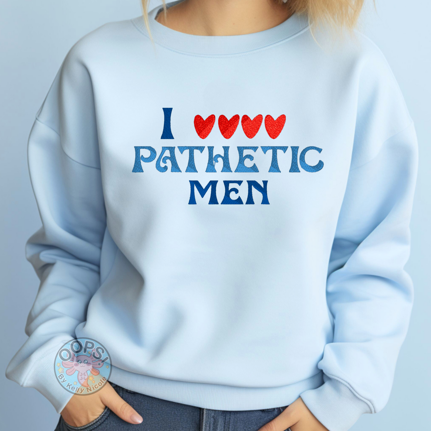 “I Love Pathetic Men” Humorous Pullover Shirt  Embroidered Heavyweight Unisex Sweatshirt in BLUE.  Shop online today to get yours at HTTPS://OOPSBYKELLYNICOLE.COM 