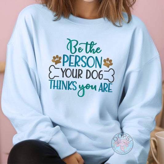 Embroidered "Be the Person your Dog thinks you are" Unisex Pullover