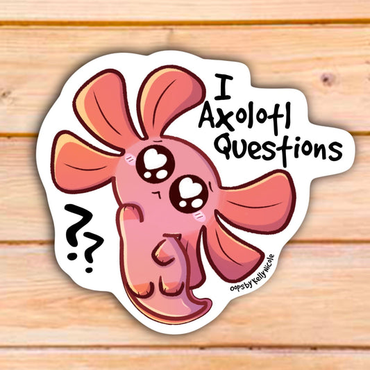 I AXOLOTL QUESTIONS STICKER