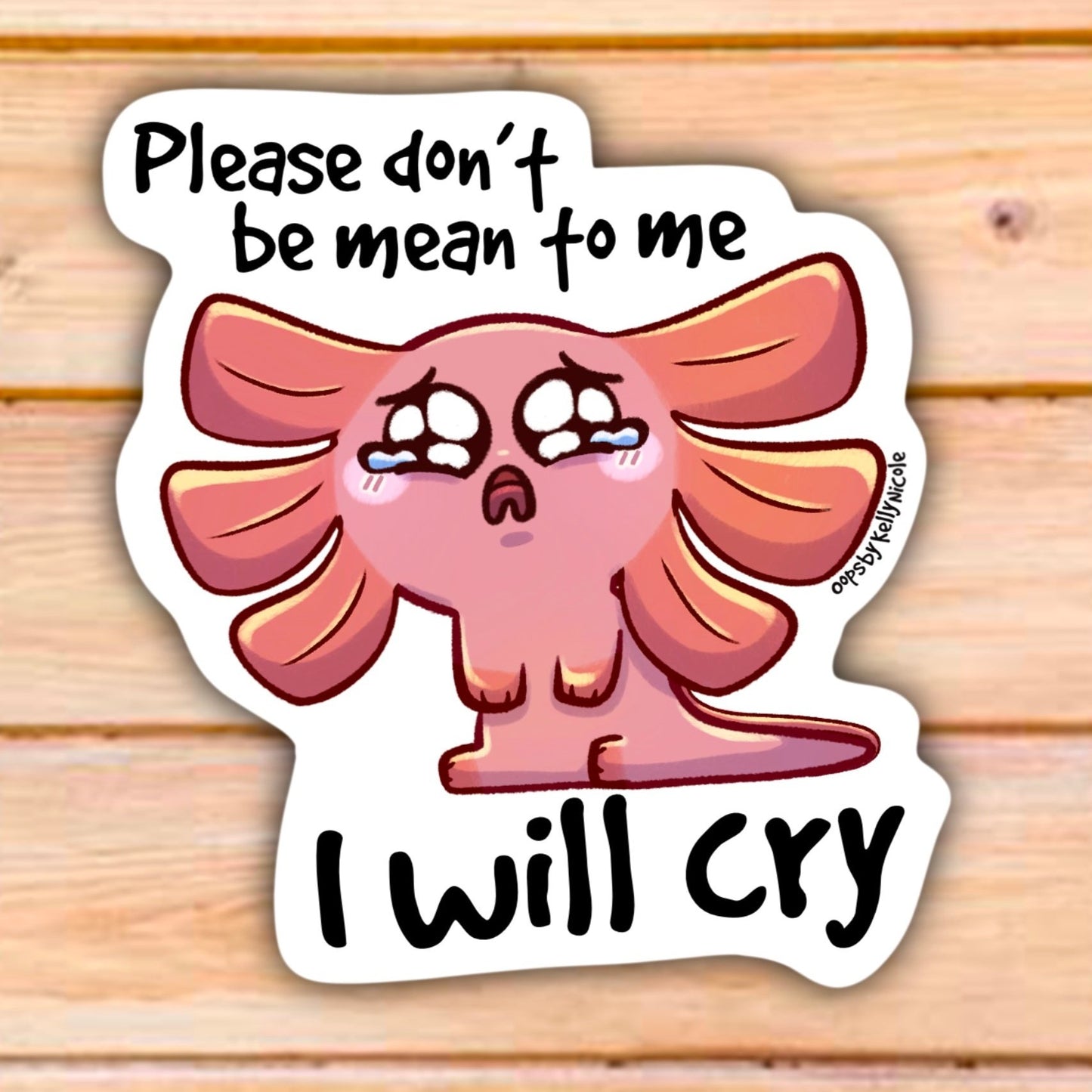 PLEASE DON'T BE MEAN TO ME I WILL CRY STICKER